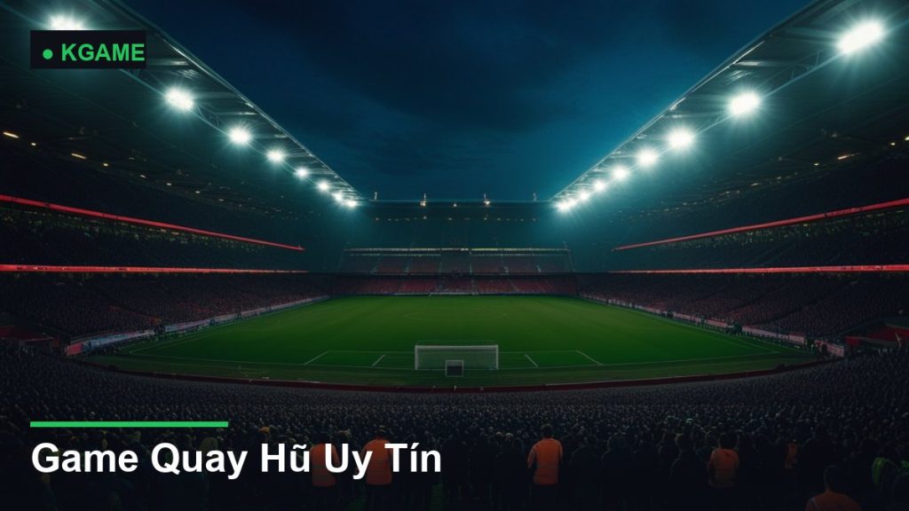 Game Quay Hũ Uy Tín