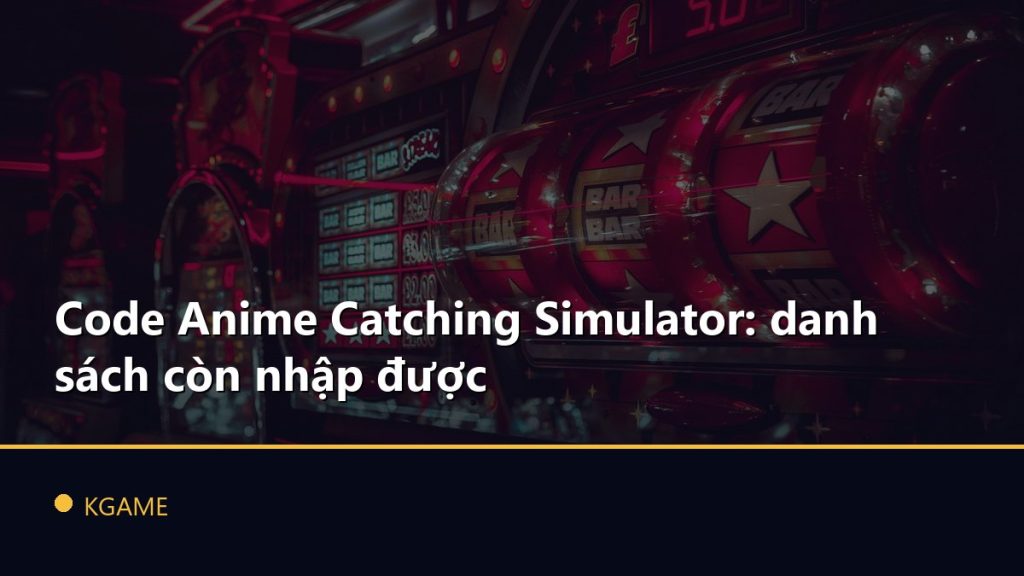 Code Anime Catching Simulator: danh sách còn nhập được