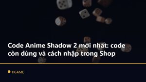 Code Anime Shadow 2 mới nhất: code còn dùng và cách nhập trong Shop
