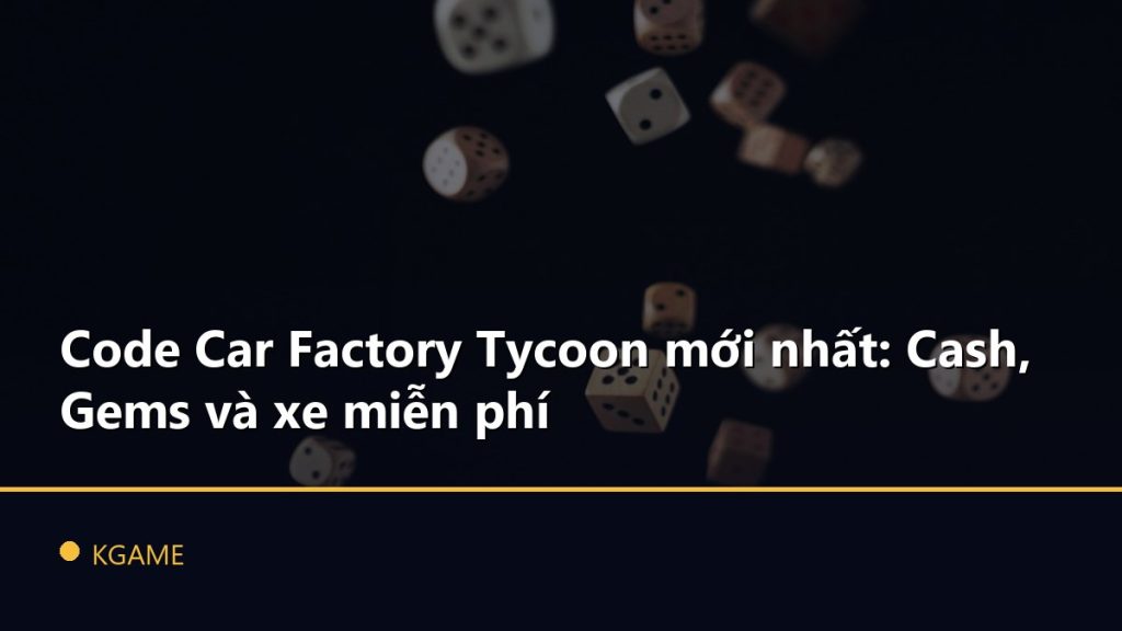 Code Car Factory Tycoon mới nhất: Cash, Gems và xe miễn phí