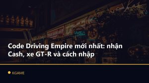 Code Driving Empire mới nhất: nhận Cash, xe GT-R và cách nhập