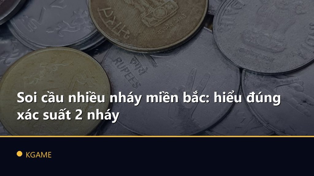Soi cầu nhiều nháy miền bắc: hiểu đúng xác suất 2 nháy