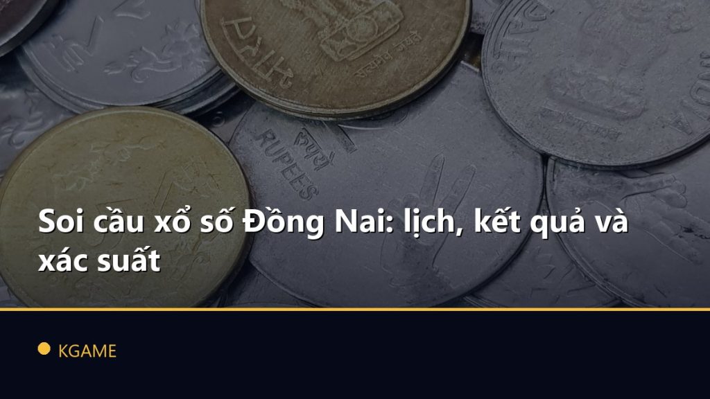 Soi cầu xổ số Đồng Nai: lịch, kết quả và xác suất