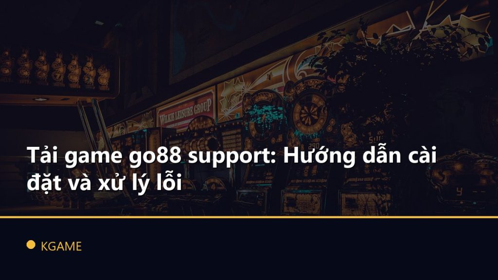 Tải game go88 support: Hướng dẫn cài đặt và xử lý lỗi